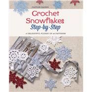 Crochet Snowflakes Step-by-Step A Delightful Flurry of 40 Patterns for Beginners