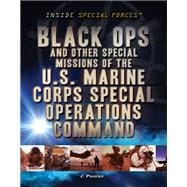 Black Ops and Other Special Missions of the U.s. Marine Corps Special Operations Command