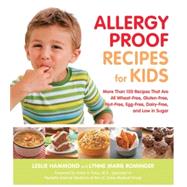 Allergy Proof Recipes for Kids More Than 150 Recipes That are All Wheat-Free, Gluten-Free, Nut-Free, Egg-Free and Low in Sugar