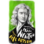 Conversations with Isaac Newton A Fictional Dialogue Based on Biographical Facts