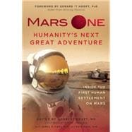 Mars One: Humanity's Next Great Adventure Inside the First Human Settlement on Mars