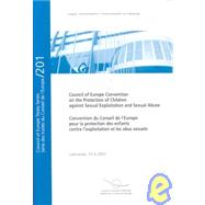 Council of Europe Convention on the Protection of Children Against Sexual Exploitation and Sexual Abuse / Convention du Conseil de L'Europe Pour la Protection des enfents Contre L'Ecploitation et les Abus Sexuels: Lanzarote, 25.x.2007