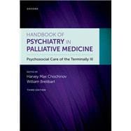 Handbook of Psychiatry in Palliative Medicine 3rd edition Psychosocial Care of the Terminally Ill