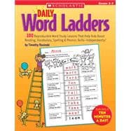 Daily Word Ladders: Grades 2–3 100 Reproducible Word Study Lessons That Help Kids Boost Reading, Vocabulary, Spelling & Phonics Skills—Independently!