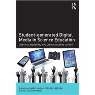 Student-generated Digital Media in Science Education: Learning, Explaining and Communicating Content
