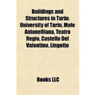 Buildings and Structures in Turin : University of Turin, Mole Antonelliana, Teatro Regio, Castello Del Valentino, Lingotto