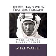 Heroes Hang When Traitors Triumph