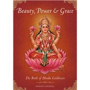 Beauty, Power and Grace The Book of Hindu Goddesses
