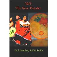 TNT The New Theatre lessons, techniques and ideas for making new theatre for a changing world from the most widely travelled theatre that ever packed a bag