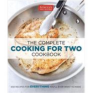 The Complete Cooking for Two Cookbook 650 Recipes for Everything You'll Ever Want to Make