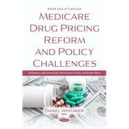 Medicare Drug Pricing Reform and Policy Challenges: Navigating Legal Frameworks, Administrative Action, and Market Effects