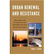 Urban Renewal and Resistance Race, Space, and the City in the Late Twentieth to the Early Twenty-First Century