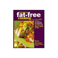 Fabulous Fat-Free Cooking : More Than 225 Dishes - All Delicious, All Nutritious, All with Less Than 1 Gram of Fat!
