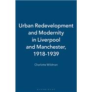 Urban Redevelopment and Modernity in Liverpool and Manchester 1918-1939