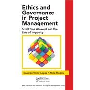 Ethics and Governance in Project Management: Small Sins Allowed and the Line of Impunity