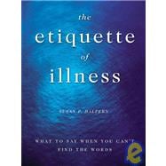 The Etiquette of Illness What to Say When You Can't Find the Words