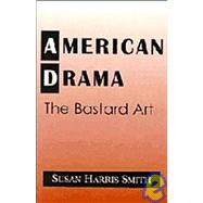 American Drama : The Bastard Art