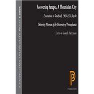 Recovering Sarepta, a Phoenician City: Excavations at Sarafund, 1969-1974, by the University Museum of the University of Pennsylvania