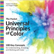 The Pocket Universal Principles of Color 100 Key Concepts for Understanding, Analyzing, and Working with Color,9780760393840