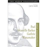 Poel, Granville Barker, Guthrie, Wanamaker Great Shakespeareans: Volume XV