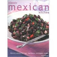 Classic Mexican Kitchen Mexico's Culinary Heritage: Ingredients, Techniques, Recipes