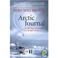 Arctic Journal : A Fifty-Year Adventure in Canada's North