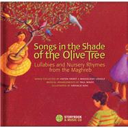 Songs in the Shade of the Olive Tree Lullabies and Nursery Rhymes from the Maghreb