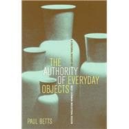 The Authority of Everyday Objects: A Cultural History of West German Industrial Design