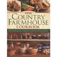 The Country Farmhouse Cookbook 400 recipes handed down the generations, using seasonal produce from the kitchen garden, illustrated with 1400 photographs