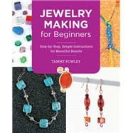 Jewelry Making for Beginners Step-by-Step, Simple Instructions for Beautiful Results