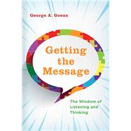 Getting the Message The Wisdom of Listening and Thinking