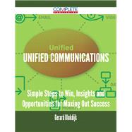 Unified Communications: Simple Steps to Win, Insights and Opportunities for Maxing Out Success