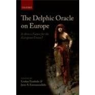 The Delphic Oracle on Europe Is there a Future for the European Union?