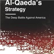 Decoding Al-qaeda's Strategy: The Deep Battle Against America