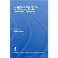 Hegemonic Transitions, the State and Crisis in Neoliberal Capitalism