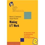 Making I/T Work : An Executive's Guide to Implementing Information Technology Systems