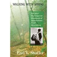 Walking with Spring The Story That Inspired Thousands of Appalachian Trail Thru-Hikers