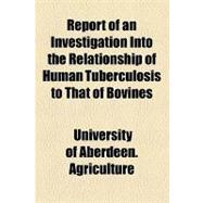 Report of an Investigation into the Relationship of Human Tuberculosis to That of Bovines