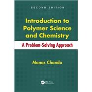 Introduction to Polymer Science and Chemistry: A Problem-Solving Approach, Second Edition