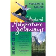Weekend Adventure Getaways Yosemite Tahoe Travel Info and Outdoor Fun