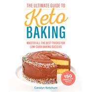 The Ultimate Guide to Keto Baking Master All the Best Tricks for Low-Carb Baking Success