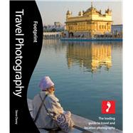Travel Photography The Leading Guide To Travel And Location Photography