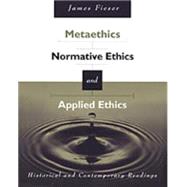 Metaethics, Normative Ethics, and Applied Ethics Contemporary and Historical Readings