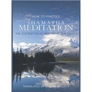 How to Practice Shamatha Meditation The Cultivation of Meditative Quiescence