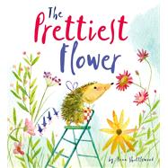The Prettiest Flower A Story About Friendship and Forgiveness