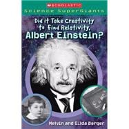 Did It Take Creativity to Find Relativity, Albert Einstein? (Scholastic Science Supergiants)