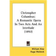 Christopher Columbus : A Romantic Opera in Two Acts and an Interlude (1892)
