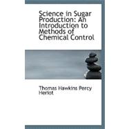 Science in Sugar Production : An Introduction to Methods of Chemical Control