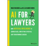 AI For Lawyers How Artificial Intelligence is Adding Value, Amplifying Expertise, and Transforming Careers