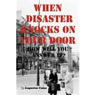 When Disaster Knocks on Your Door - How Will You Answer It?